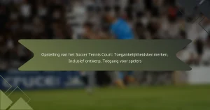 Opstelling van het Soccer Tennis Court: Toegankelijkheidskenmerken, Inclusief ontwerp, Toegang voor spelers