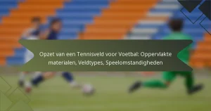 Opzet van een Tennisveld voor Voetbal: Oppervlakte materialen, Veldtypes, Speelomstandigheden