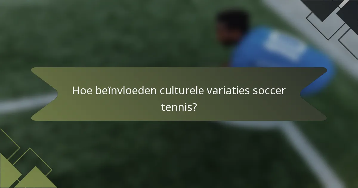 Hoe beïnvloeden culturele variaties soccer tennis?