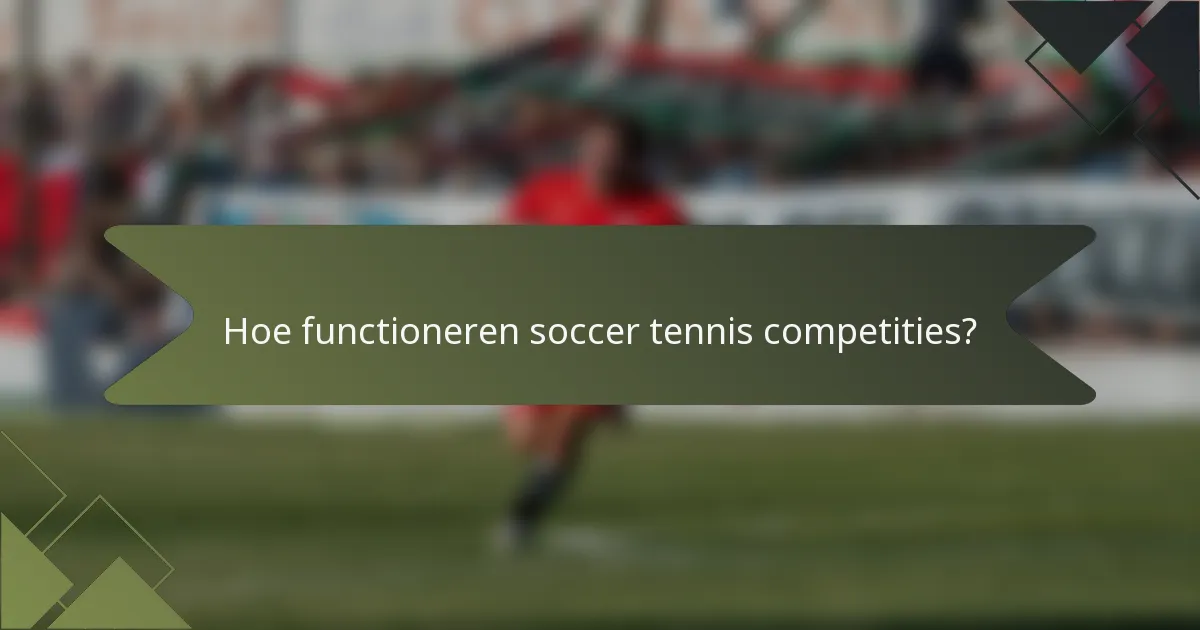 Hoe functioneren soccer tennis competities?