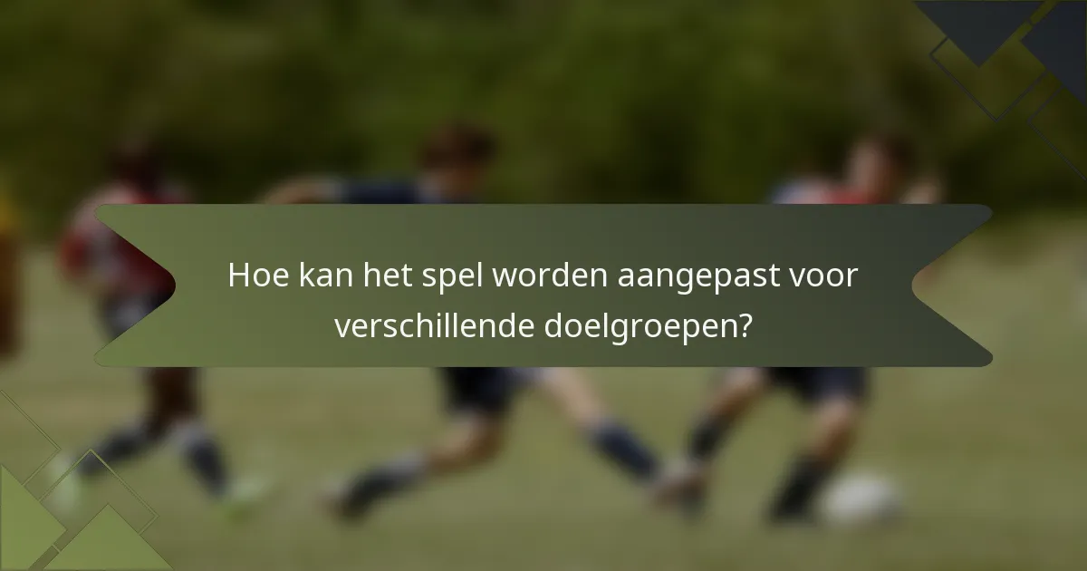 Hoe kan het spel worden aangepast voor verschillende doelgroepen?