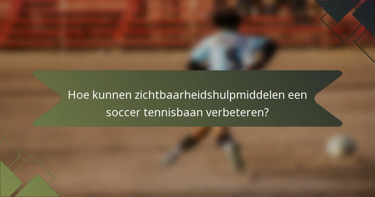 Hoe kunnen zichtbaarheidshulpmiddelen een soccer tennisbaan verbeteren?