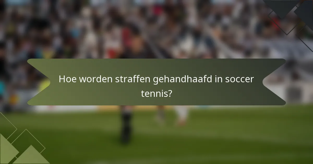 Hoe worden straffen gehandhaafd in soccer tennis?