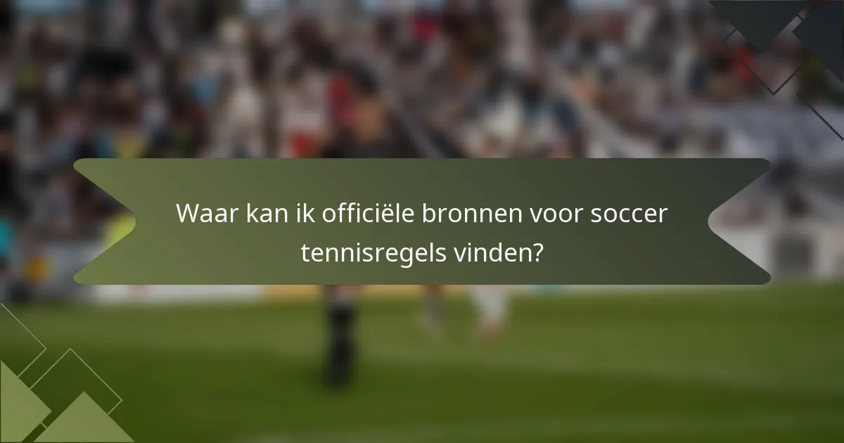 Waar kan ik officiële bronnen voor soccer tennisregels vinden?